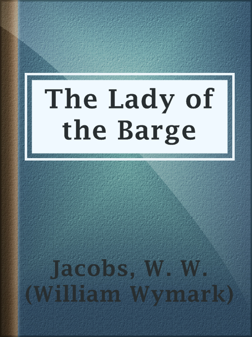 Title details for The Lady of the Barge by W. W. (William Wymark) Jacobs - Available